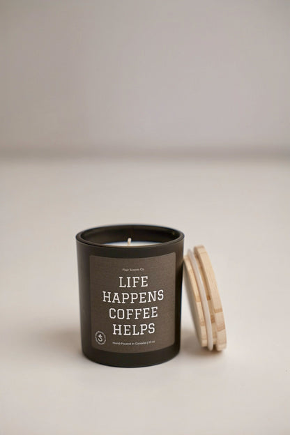 Life Happens, Coffee Helps.